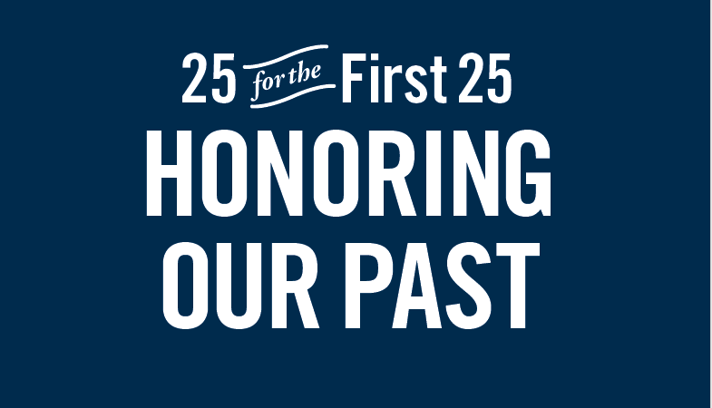Graphic for Twenty-Five for the First Twenty-Five: Honoring Our Past