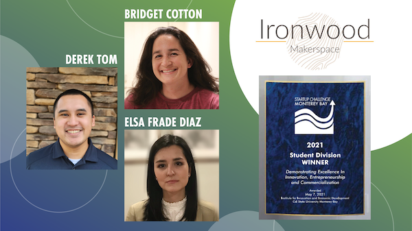 2021 Startup Challenge Student Division Winner - Ironwood Makerspace logo and trophy with photos of Derek Tom, Bridget Cotton, Elsa Frade Diaz