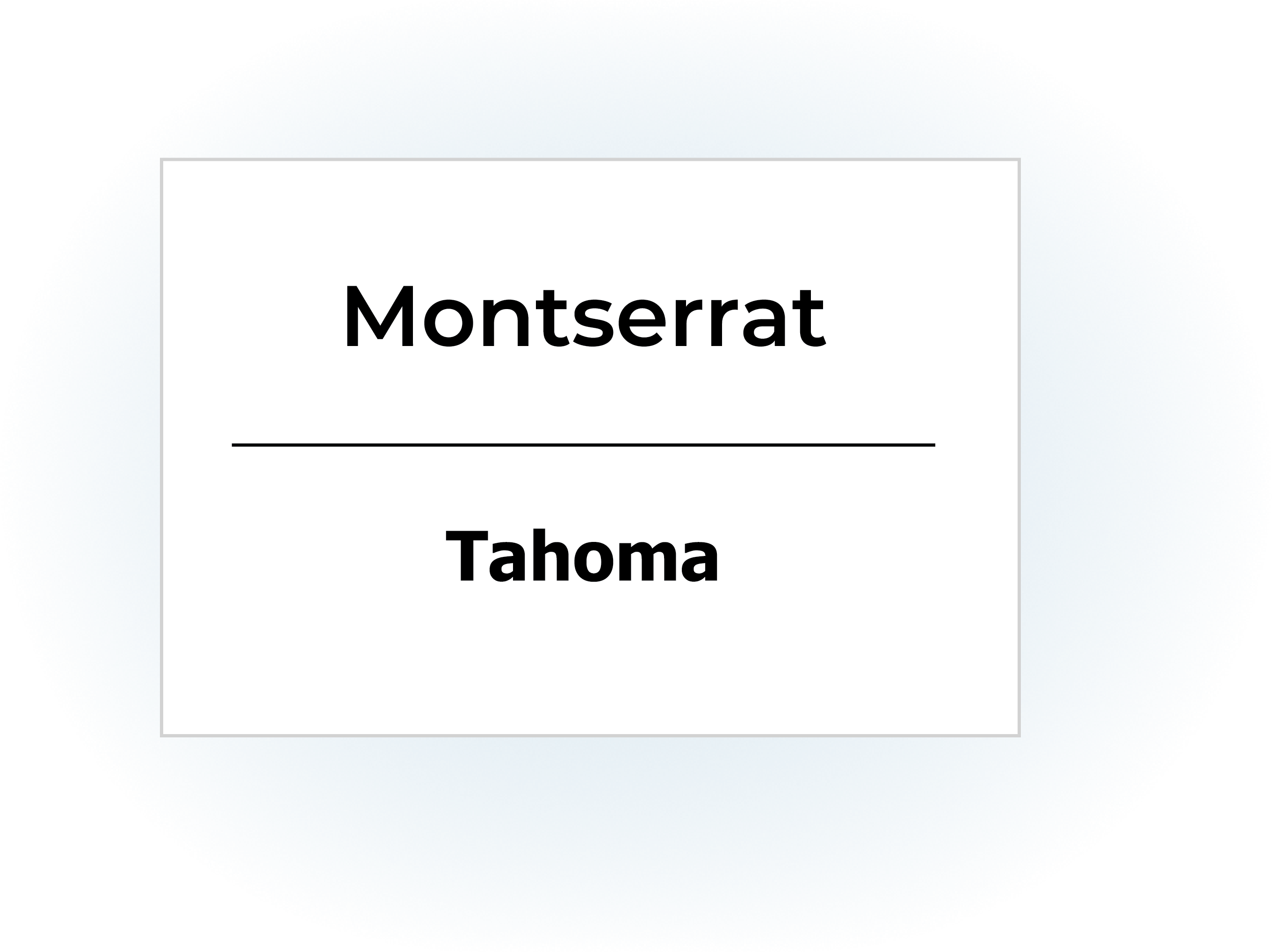 Text in Montserrat and Tahoma